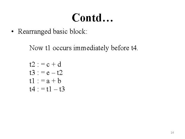Contd… • Rearranged basic block: Now t 1 occurs immediately before t 4. t