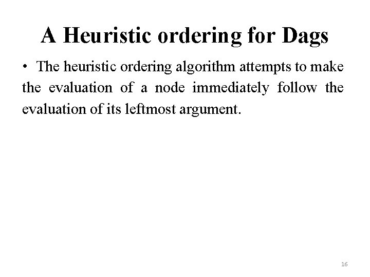 A Heuristic ordering for Dags • The heuristic ordering algorithm attempts to make the