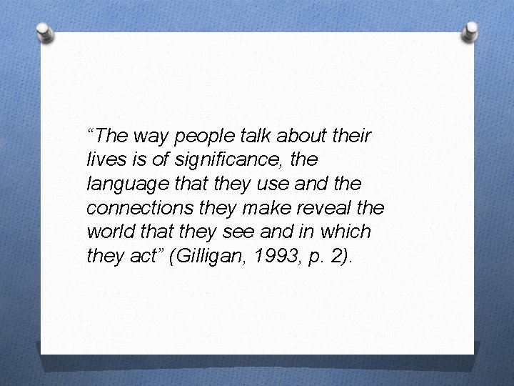 “The way people talk about their lives is of significance, the language that they
