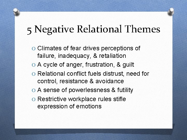 5 Negative Relational Themes O Climates of fear drives perceptions of failure, inadequacy, &