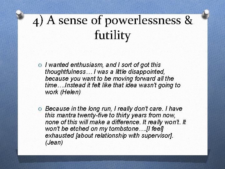 4) A sense of powerlessness & futility O I wanted enthusiasm, and I sort