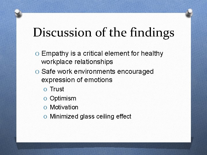 Discussion of the findings O Empathy is a critical element for healthy workplace relationships