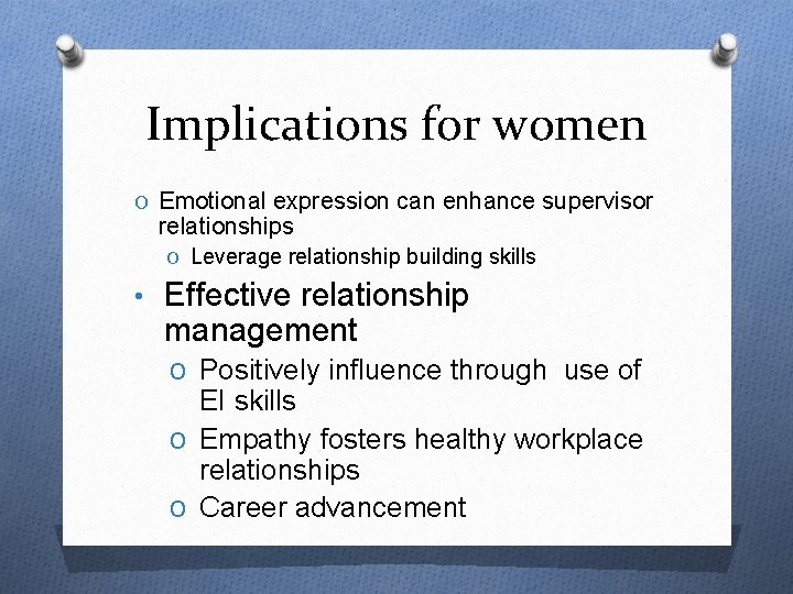 Implications for women O Emotional expression can enhance supervisor relationships O Leverage relationship building