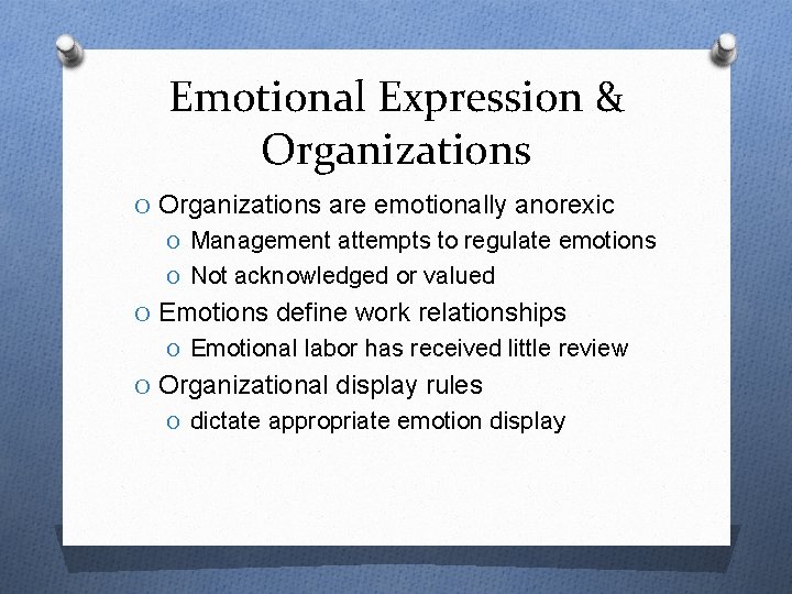 Emotional Expression & Organizations O Organizations are emotionally anorexic O Management attempts to regulate