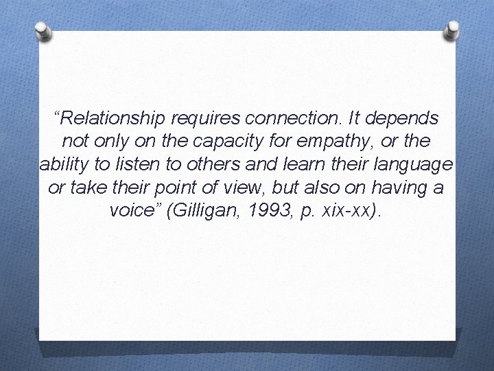 “Relationship requires connection. It depends not only on the capacity for empathy, or the