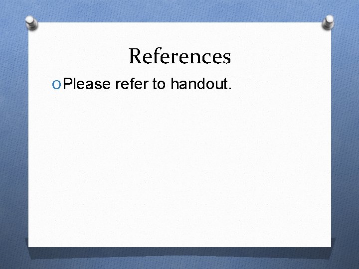 References O Please refer to handout. 