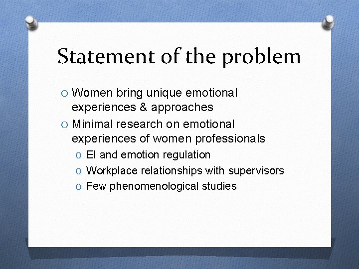 Statement of the problem O Women bring unique emotional experiences & approaches O Minimal