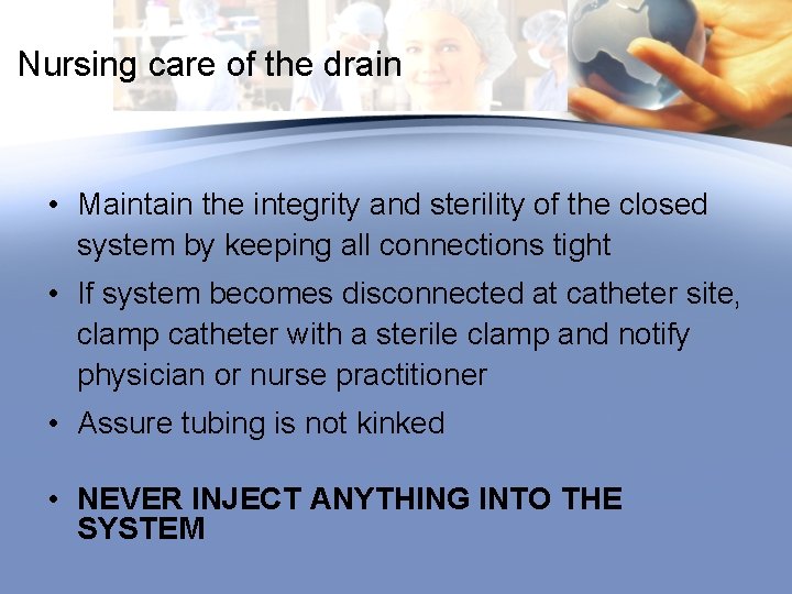 Nursing care of the drain • Maintain the integrity and sterility of the closed