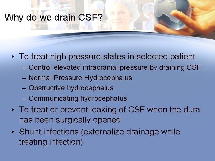 Why do we drain CSF? • To treat high pressure states in selected patient