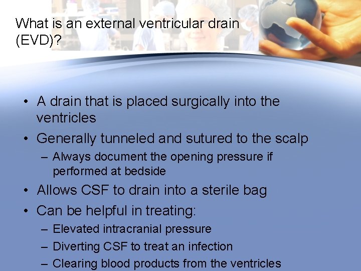 What is an external ventricular drain (EVD)? • A drain that is placed surgically