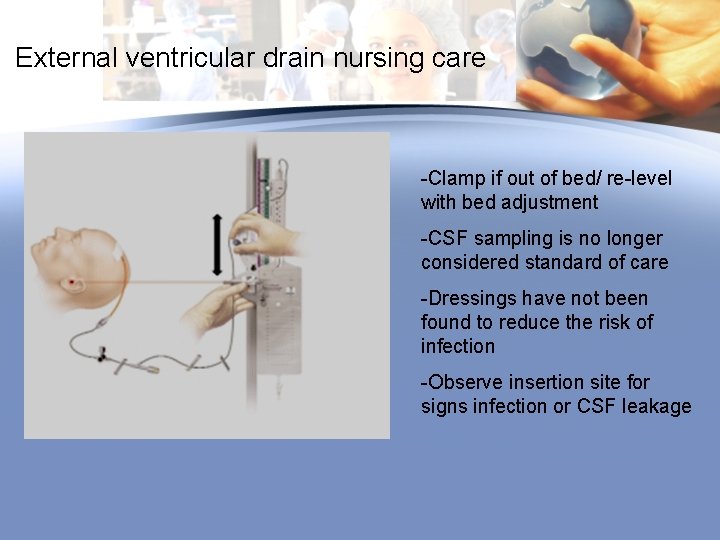 External ventricular drain nursing care -Clamp if out of bed/ re-level with bed adjustment