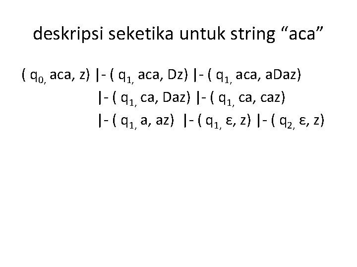 deskripsi seketika untuk string “aca” ( q 0, aca, z) |- ( q 1,