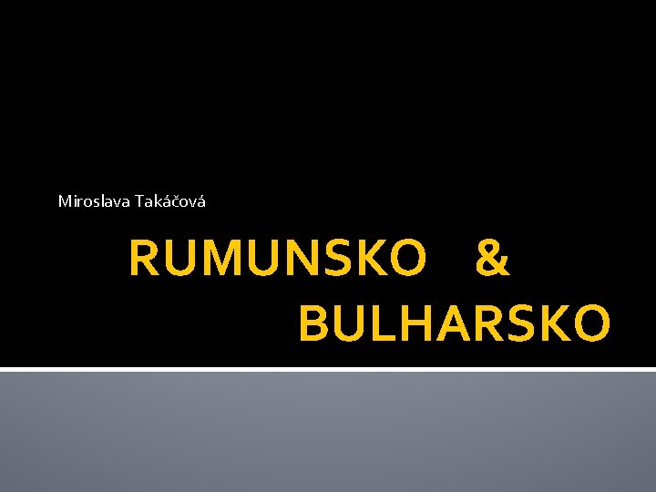 Miroslava Takáčová RUMUNSKO & BULHARSKO 