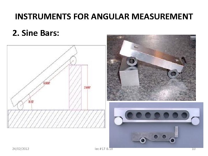 INSTRUMENTS FOR ANGULAR MEASUREMENT 2. Sine Bars: 24/02/2012 lec # 17 & 18 10