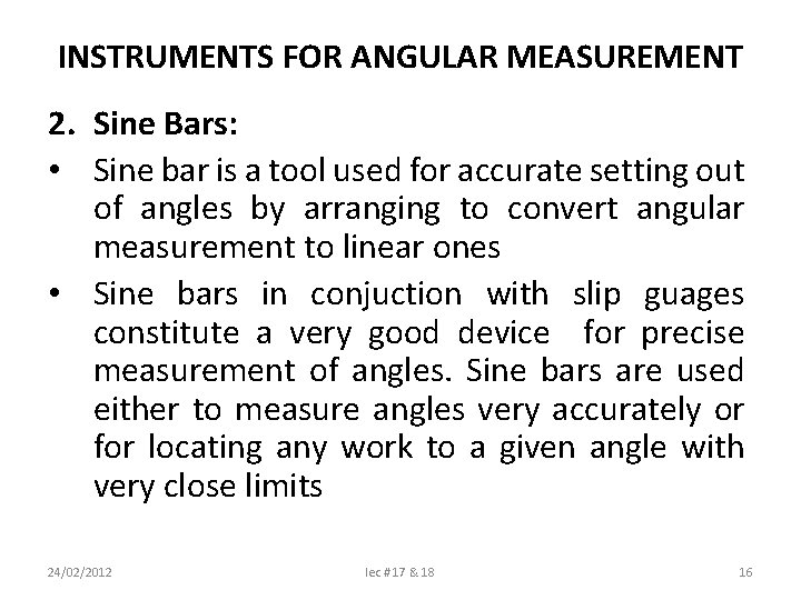 INSTRUMENTS FOR ANGULAR MEASUREMENT 2. Sine Bars: • Sine bar is a tool used