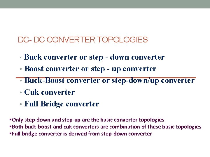 DC- DC CONVERTER TOPOLOGIES • Buck converter or step - down converter • Boost