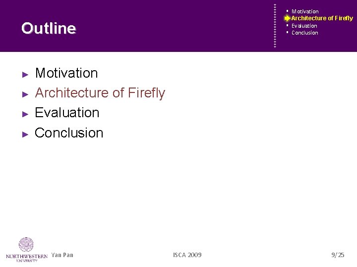 § § Outline ► ► Motivation Architecture Firefly Architecture ofof Firefly Evaluation Conclusion Motivation