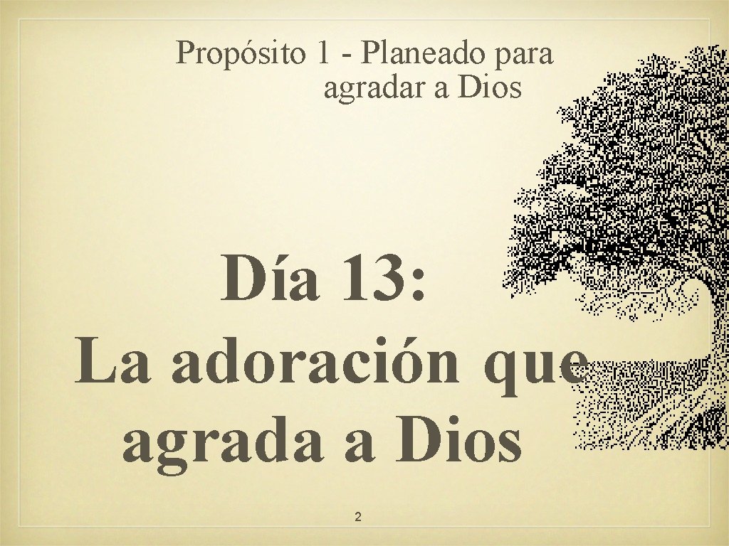 Propósito 1 - Planeado para agradar a Dios Día 13: La adoración que agrada