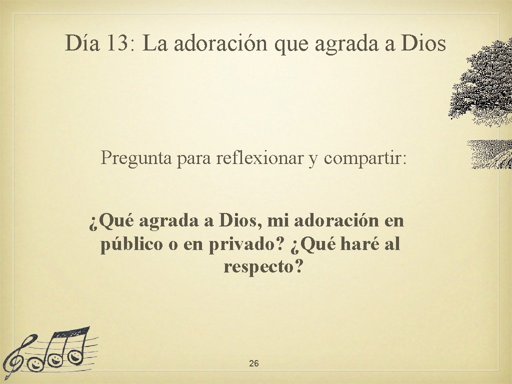 Día 13: La adoración que agrada a Dios Pregunta para reflexionar y compartir: ¿Qué