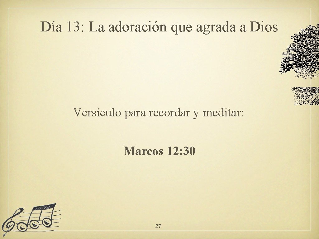 Día 13: La adoración que agrada a Dios Versículo para recordar y meditar: Marcos
