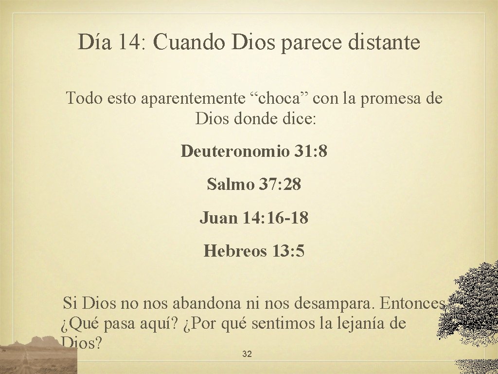 Día 14: Cuando Dios parece distante Todo esto aparentemente “choca” con la promesa de