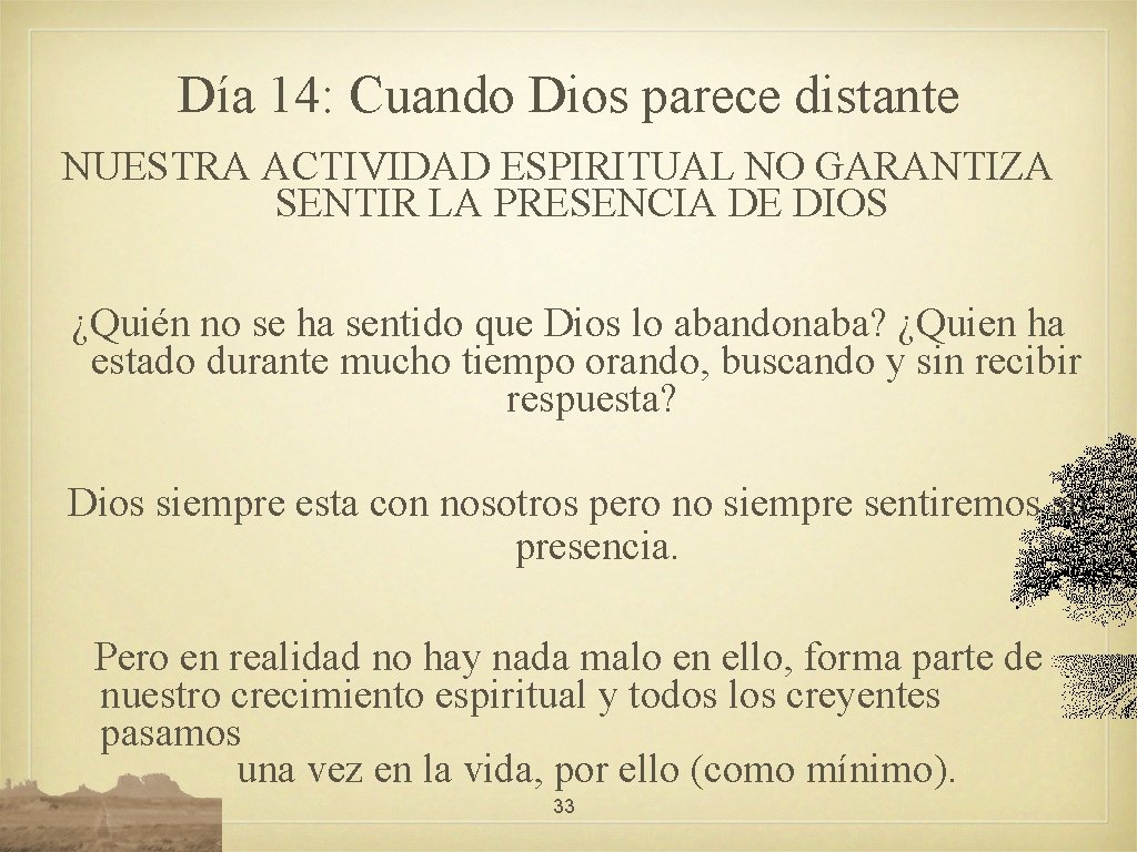 Día 14: Cuando Dios parece distante NUESTRA ACTIVIDAD ESPIRITUAL NO GARANTIZA SENTIR LA PRESENCIA