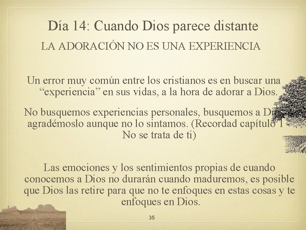 Día 14: Cuando Dios parece distante LA ADORACIÓN NO ES UNA EXPERIENCIA Un error