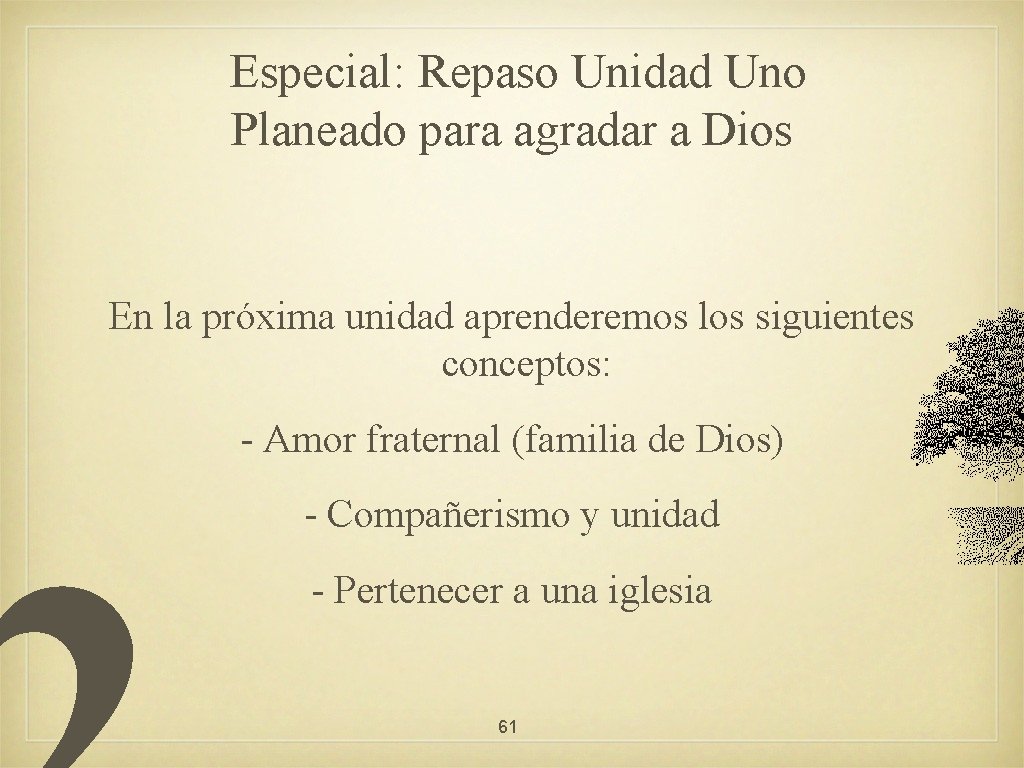 Especial: Repaso Unidad Uno Planeado para agradar a Dios En la próxima unidad aprenderemos