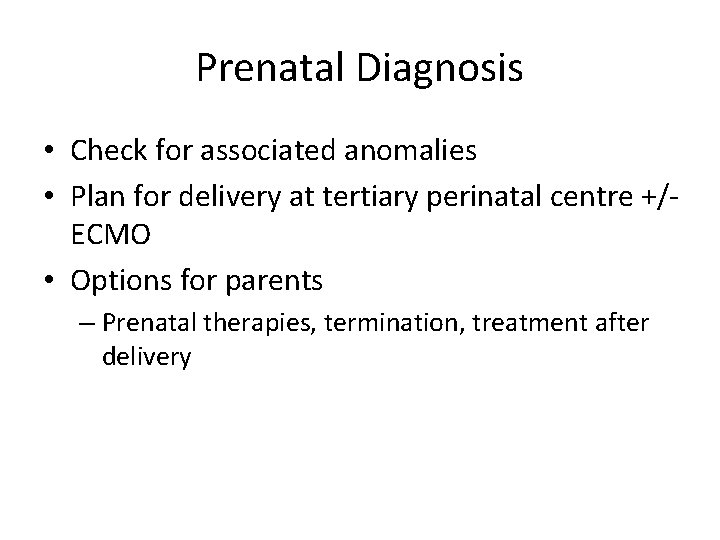 Prenatal Diagnosis • Check for associated anomalies • Plan for delivery at tertiary perinatal
