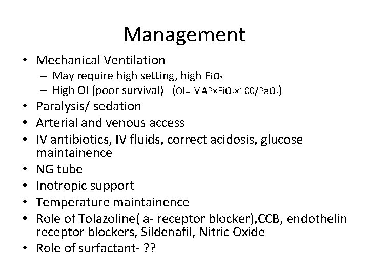 Management • Mechanical Ventilation – May require high setting, high Fi. O 2 –