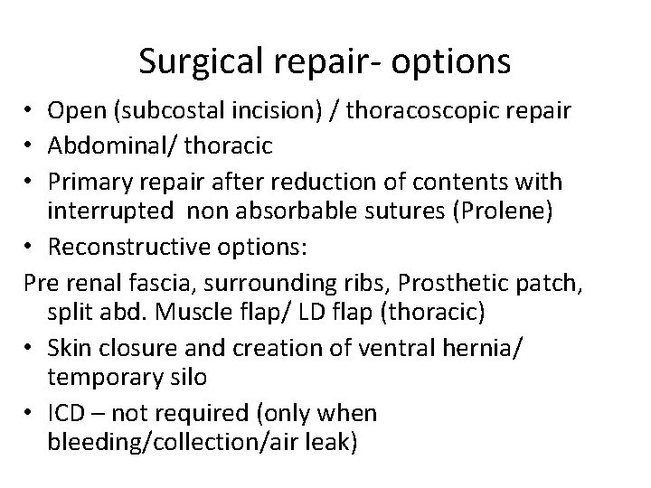 Surgical repair- options • Open (subcostal incision) / thoracoscopic repair • Abdominal/ thoracic •