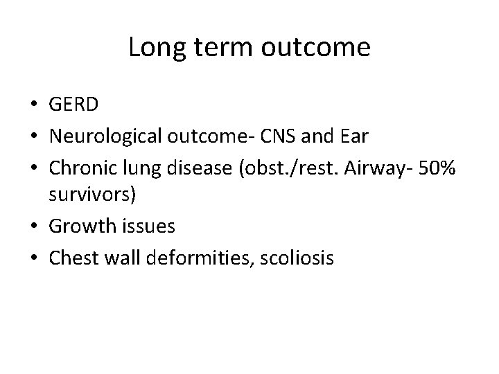Long term outcome • GERD • Neurological outcome- CNS and Ear • Chronic lung