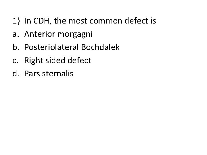 1) a. b. c. d. In CDH, the most common defect is Anterior morgagni
