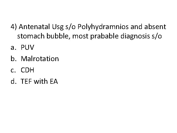 4) Antenatal Usg s/o Polyhydramnios and absent stomach bubble, most prabable diagnosis s/o a.