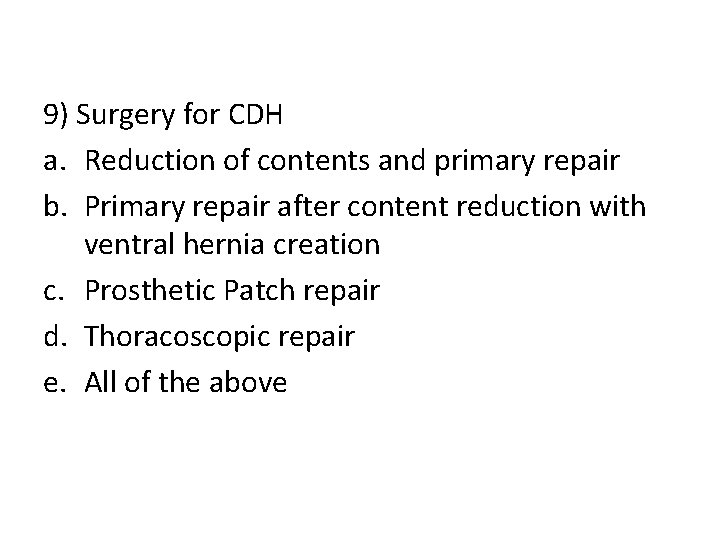 9) Surgery for CDH a. Reduction of contents and primary repair b. Primary repair