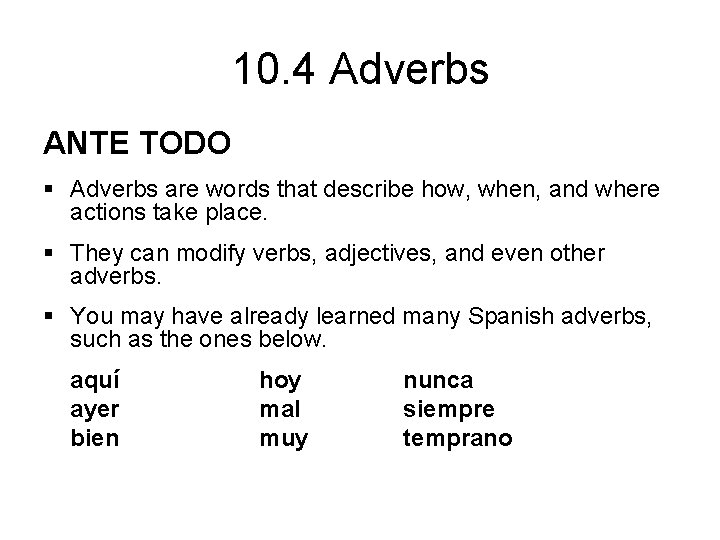 10. 4 Adverbs ANTE TODO § Adverbs are words that describe how, when, and