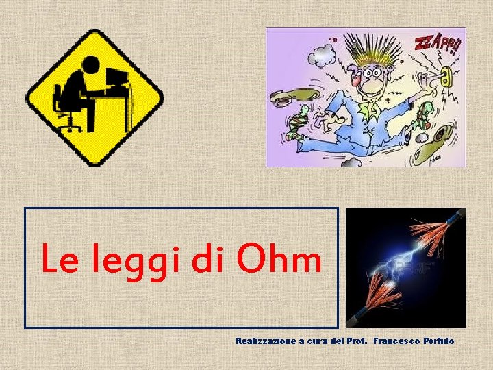 Le leggi di Ohm Realizzazione a cura del Prof. Francesco Porfido 
