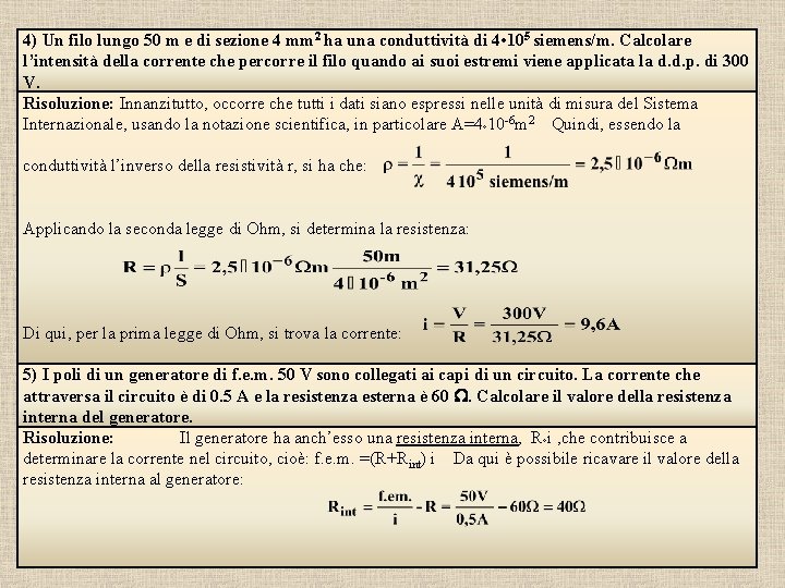 4) Un filo lungo 50 m e di sezione 4 mm 2 ha una