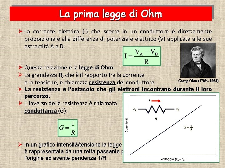La prima legge di Ohm Ø La corrente elettrica (I) che scorre in un