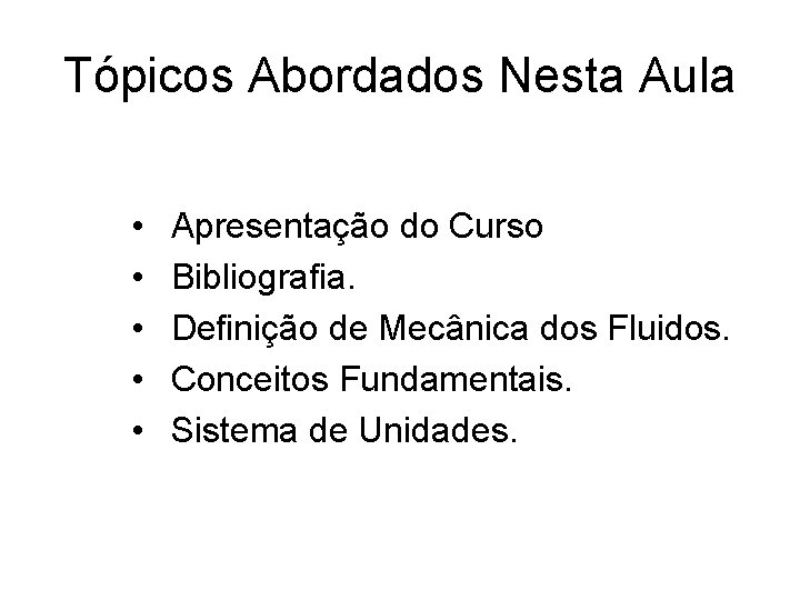 Tópicos Abordados Nesta Aula • • • Apresentação do Curso Bibliografia. Definição de Mecânica