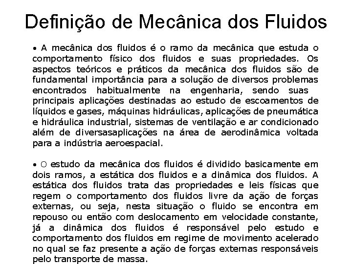 Definição de Mecânica dos Fluidos • A mecânica dos fluidos é o ramo da
