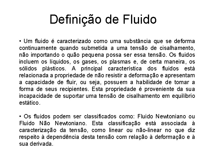 Definição de Fluido • Um fluido é caracterizado como uma substância que se deforma