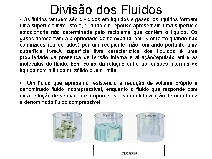 Divisão dos Fluidos • Os fluidos também são divididos em líquidos e gases, os