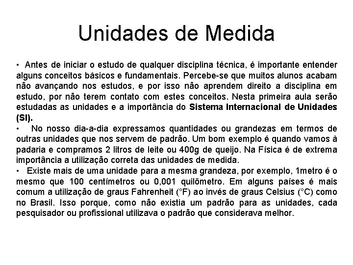 Unidades de Medida • Antes de iniciar o estudo de qualquer disciplina técnica, é