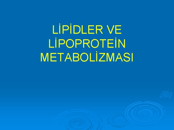 LİPİDLER VE LİPOPROTEİN METABOLİZMASI 