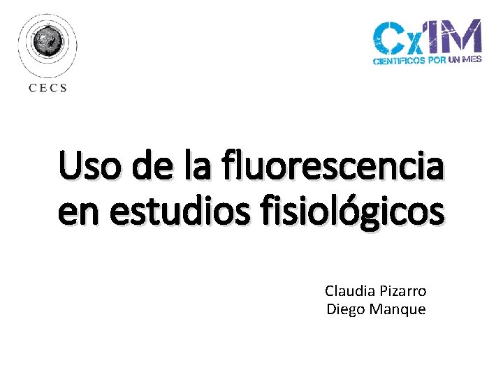 Uso de la fluorescencia en estudios fisiológicos Claudia Pizarro Diego Manque 