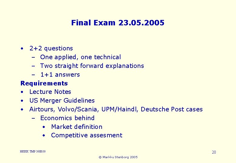 Final Exam 23. 05. 2005 • 2+2 questions – One applied, one technical –