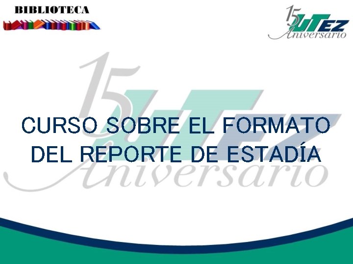 CURSO SOBRE EL FORMATO DEL REPORTE DE ESTADÍA 