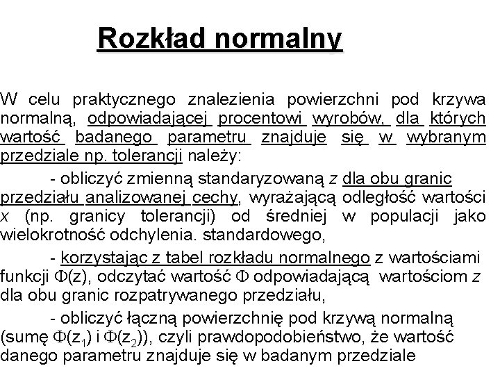 Rozkład normalny W celu praktycznego znalezienia powierzchni pod krzywa normalną, odpowiadającej procentowi wyrobów, dla