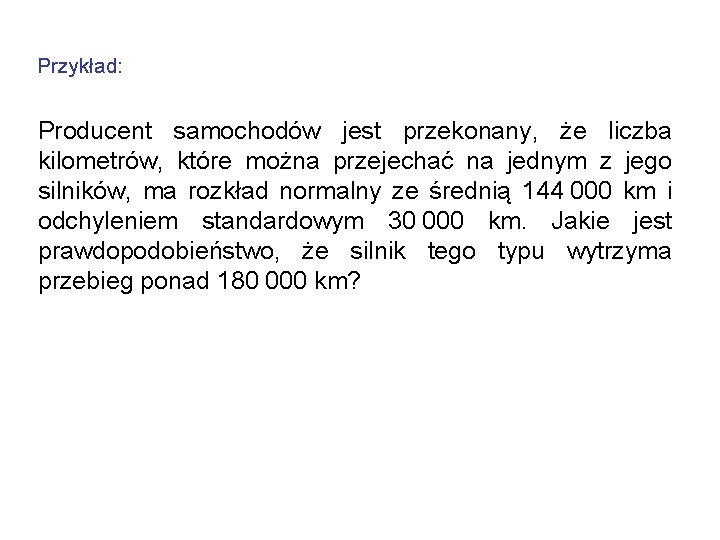 Przykład: Producent samochodów jest przekonany, że liczba kilometrów, które można przejechać na jednym z